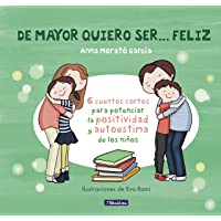 De mayor quiero ser... feliz: 6 cuentos para potenciar la positividad y autoestima de los niños (Emociones- valores y…
